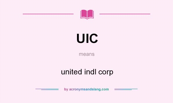 What does UIC mean? It stands for united indl corp