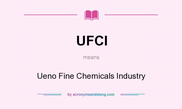 What does UFCI mean? It stands for Ueno Fine Chemicals Industry