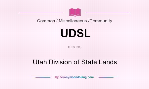 What does UDSL mean? It stands for Utah Division of State Lands