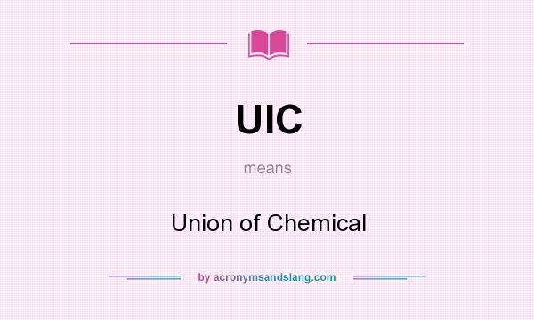 What does UIC mean? It stands for Union of Chemical