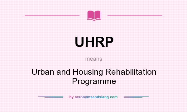 What does UHRP mean? It stands for Urban and Housing Rehabilitation Programme