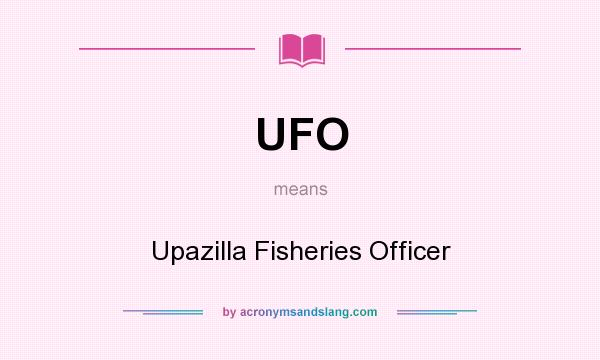 What does UFO mean? It stands for Upazilla Fisheries Officer