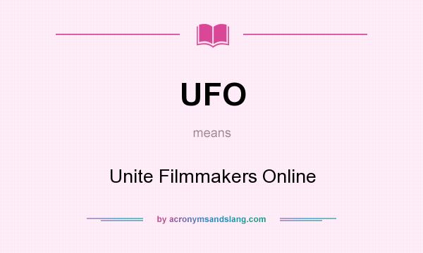 What does UFO mean? It stands for Unite Filmmakers Online