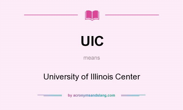 What does UIC mean? It stands for University of Illinois Center