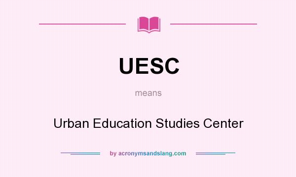 What does UESC mean? It stands for Urban Education Studies Center