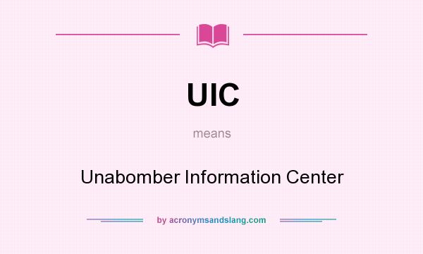 What does UIC mean? It stands for Unabomber Information Center