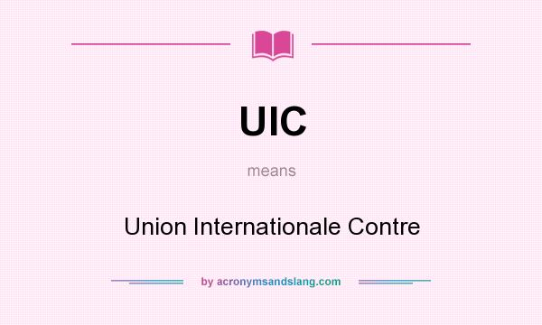 What does UIC mean? It stands for Union Internationale Contre
