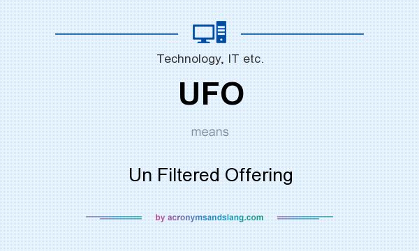 What does UFO mean? It stands for Un Filtered Offering