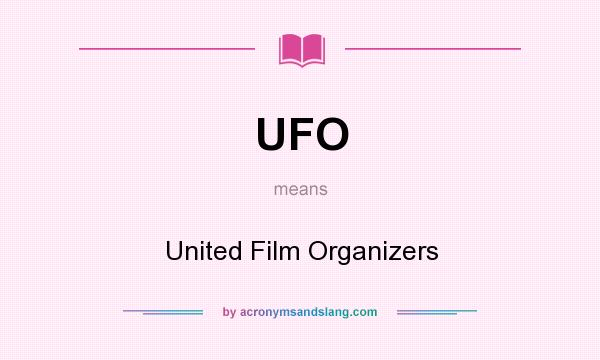 What does UFO mean? It stands for United Film Organizers