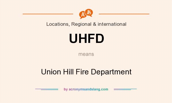 What does UHFD mean? It stands for Union Hill Fire Department