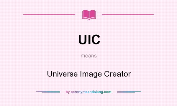What does UIC mean? It stands for Universe Image Creator