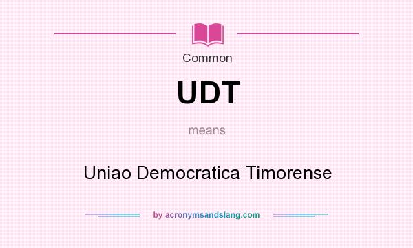 What does UDT mean? It stands for Uniao Democratica Timorense
