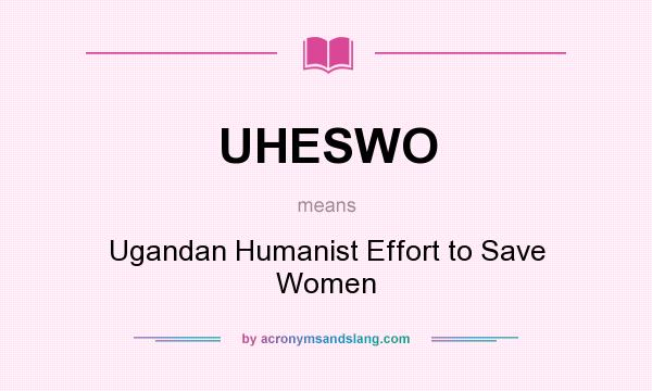 What does UHESWO mean? It stands for Ugandan Humanist Effort to Save Women