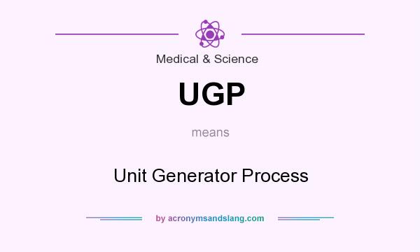 What does UGP mean? It stands for Unit Generator Process