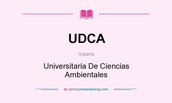 What does UDCA mean? It stands for Universitaria De Ciencias Ambientales