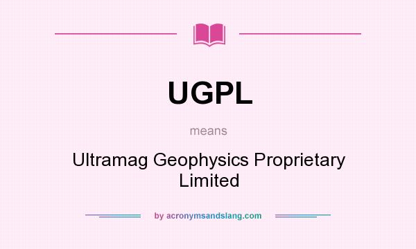 What does UGPL mean? It stands for Ultramag Geophysics Proprietary Limited