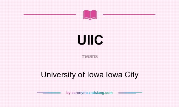 What does UIIC mean? It stands for University of Iowa Iowa City