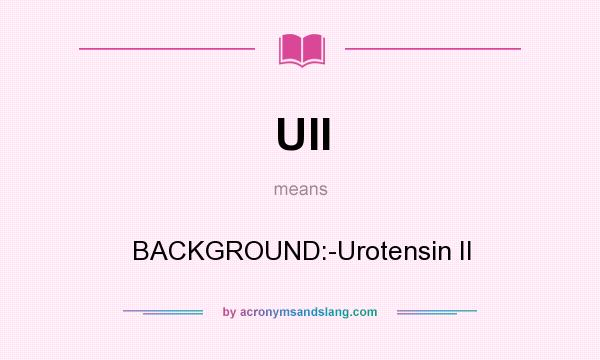 What does UII mean? It stands for BACKGROUND:-Urotensin II