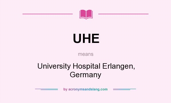 What does UHE mean? It stands for University Hospital Erlangen, Germany