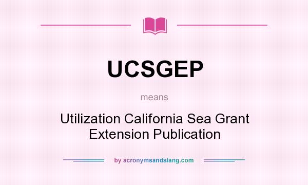 What does UCSGEP mean? It stands for Utilization California Sea Grant Extension Publication