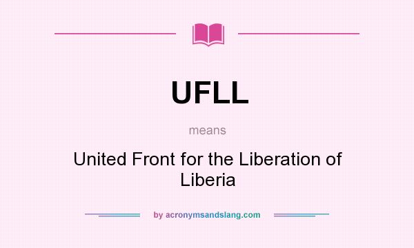 What does UFLL mean? It stands for United Front for the Liberation of Liberia