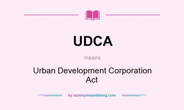 What does UDCA mean? It stands for Urban Development Corporation Act