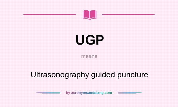 What does UGP mean? It stands for Ultrasonography guided puncture