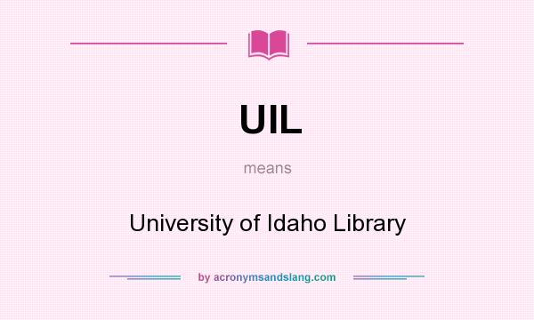 What does UIL mean? It stands for University of Idaho Library