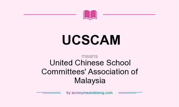 What does UCSCAM mean? It stands for United Chinese School Committees` Association of Malaysia