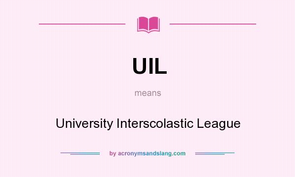 What does UIL mean? It stands for University Interscolastic League