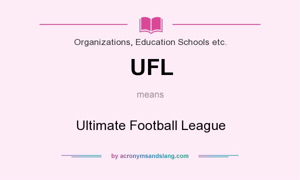 What does UFL mean? It stands for Ultimate Football League