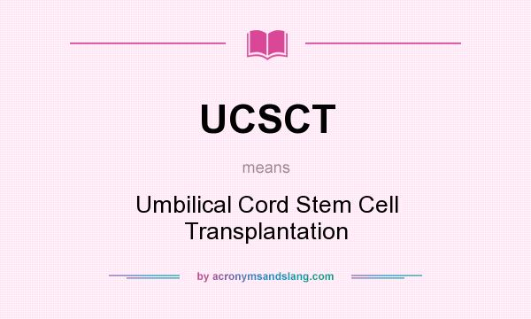 What does UCSCT mean? It stands for Umbilical Cord Stem Cell Transplantation