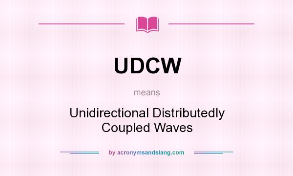 What does UDCW mean? It stands for Unidirectional Distributedly Coupled Waves