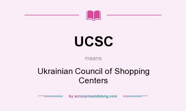 What does UCSC mean? It stands for Ukrainian Council of Shopping Centers