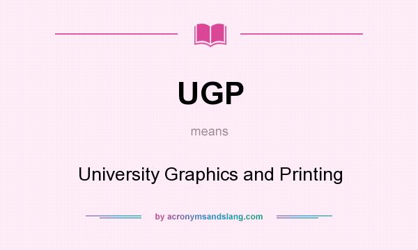 What does UGP mean? It stands for University Graphics and Printing