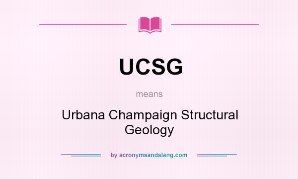 What does UCSG mean? It stands for Urbana Champaign Structural Geology