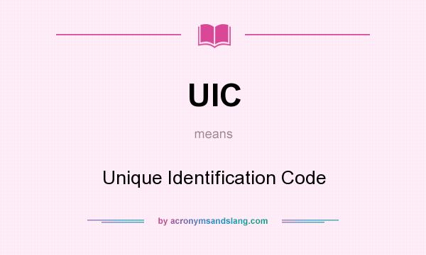 What does UIC mean? It stands for Unique Identification Code