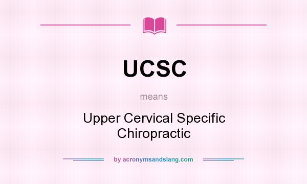 What does UCSC mean? It stands for Upper Cervical Specific Chiropractic