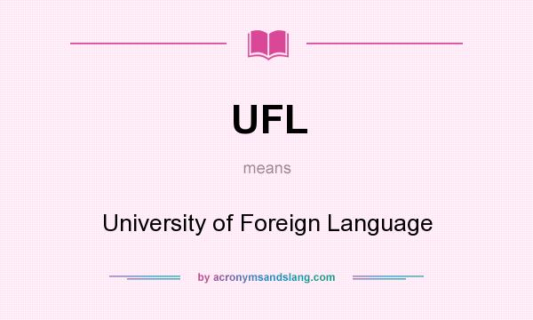 What does UFL mean? It stands for University of Foreign Language