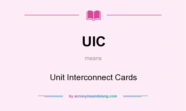 What does UIC mean? It stands for Unit Interconnect Cards