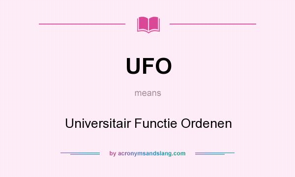What does UFO mean? It stands for Universitair Functie Ordenen