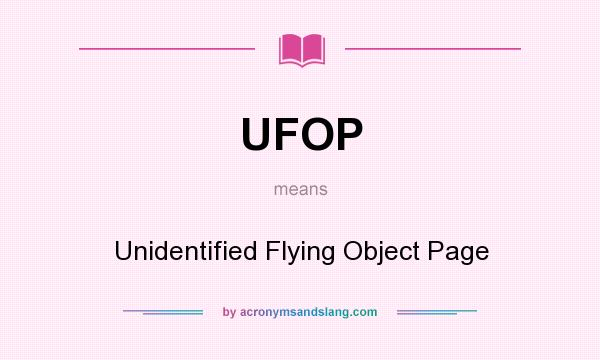 What does UFOP mean? It stands for Unidentified Flying Object Page