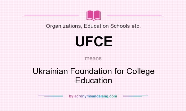 What does UFCE mean? It stands for Ukrainian Foundation for College Education