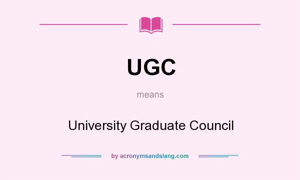 What does UGC mean? It stands for University Graduate Council