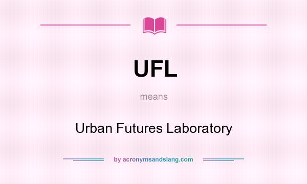 What does UFL mean? It stands for Urban Futures Laboratory