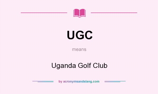 What does UGC mean? It stands for Uganda Golf Club