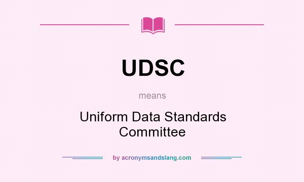 What does UDSC mean? It stands for Uniform Data Standards Committee