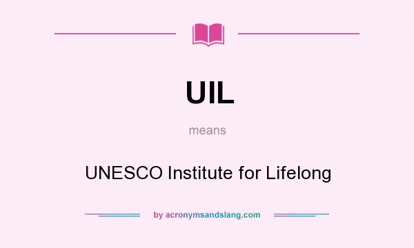 What does UIL mean? It stands for UNESCO Institute for Lifelong