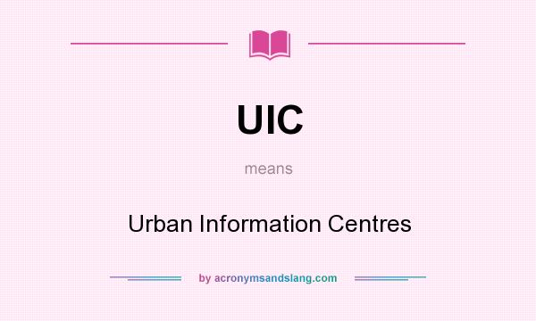 What does UIC mean? It stands for Urban Information Centres