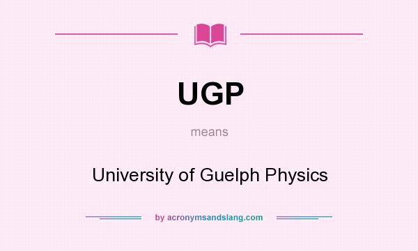 What does UGP mean? It stands for University of Guelph Physics